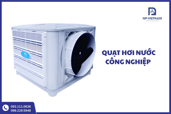 Thông tin về quạt hơi nước công nghiệp gồm nguyên lý, cấu tạo, phân loại và ứng dụng