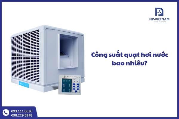 Công suất quạt hơi nước và cách lựa chọn phù hợp cho từng không gian sử dụng