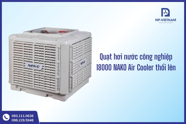 Dòng quạt làm mát bay hơi 18000 NAKO phù hợp cho nhà xưởng trần cao và không gian mở