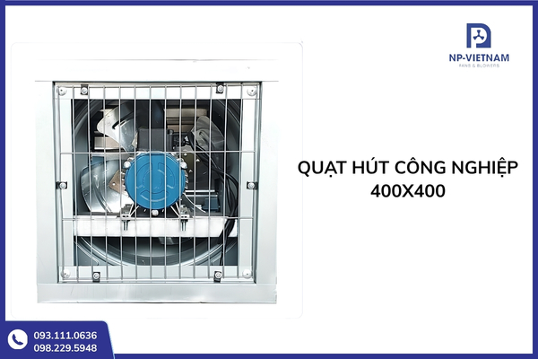 Tổng quan về quạt hút công nghiệp 400x400 từ thông số đến giá bán thực tế