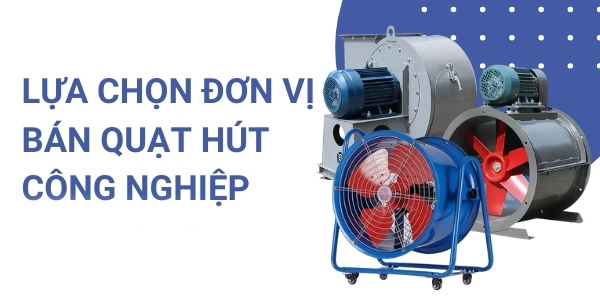 Các tiêu chí lựa chọn quạt hút công nghiệp TP HCM